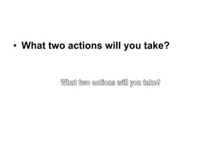 <ul><li>What two actions will you take?   </li></ul>What two actions will you take?  