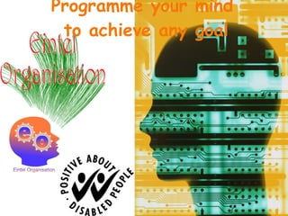 Programme your mind  to achieve any goal 