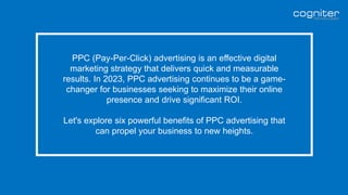 6 Powerful Benefits Of PPC Advertising in 2023.PPTX