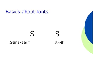 Basics about fonts



              S      S
 Sans-serif          Serif
 