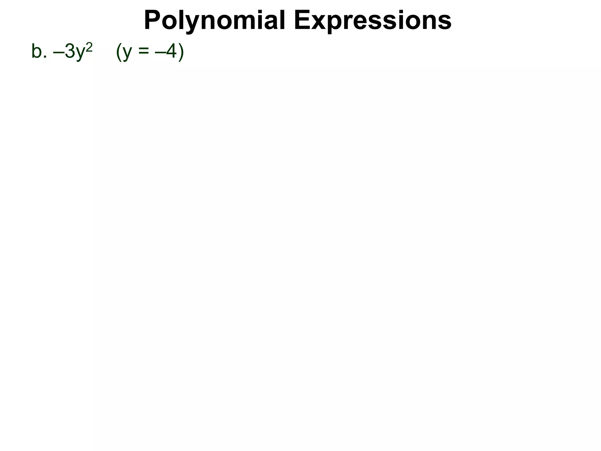 b. –3y2 (y = –4)
Polynomial Expressions
 