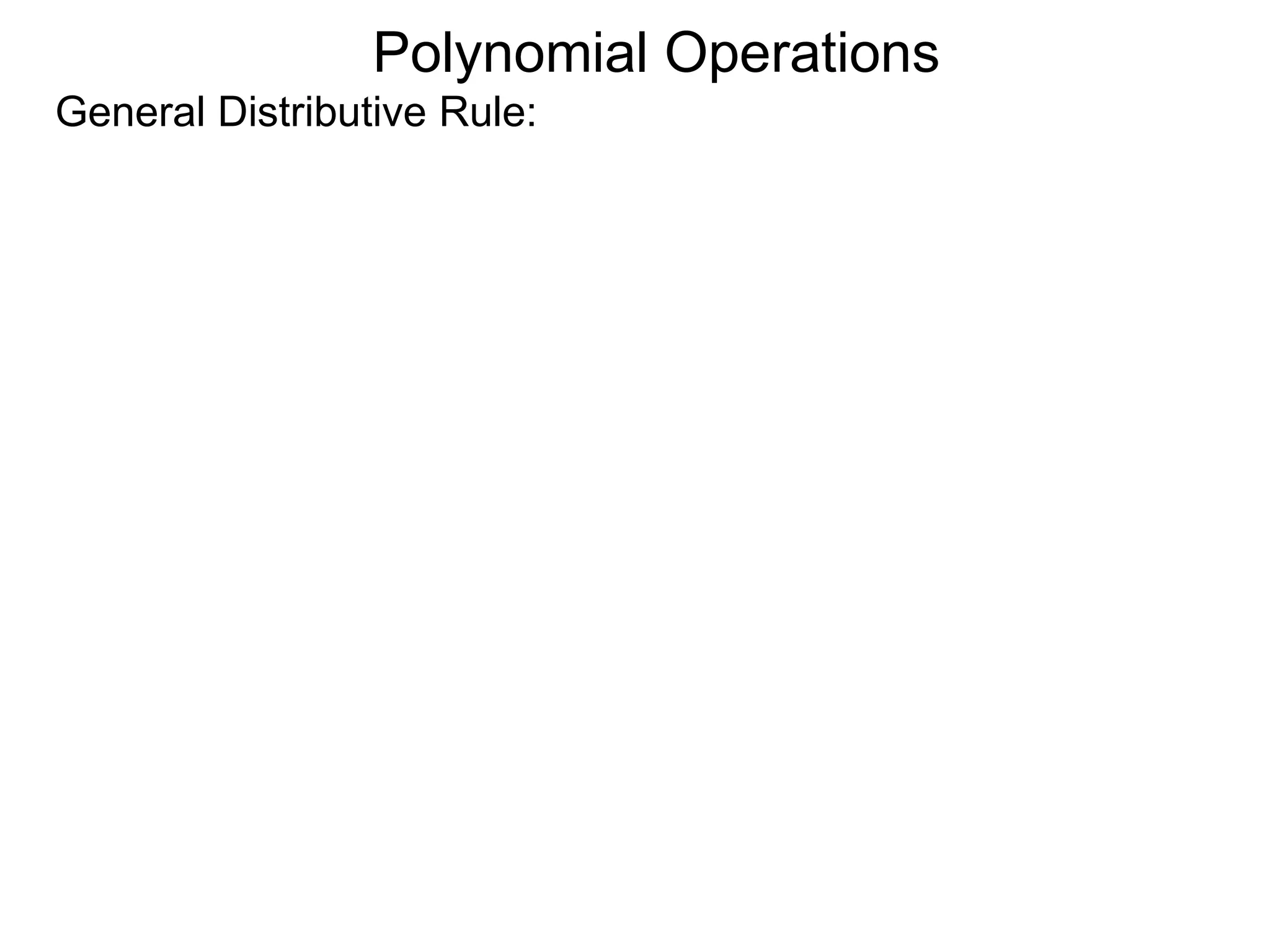 General Distributive Rule:
Polynomial Operations
 