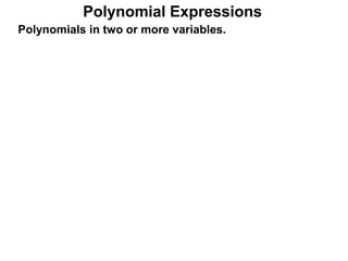Polynomials in two or more variables.
Polynomial Expressions
 