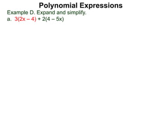 Example D. Expand and simplify.
a. 3(2x – 4) + 2(4 – 5x)
Polynomial Expressions
 