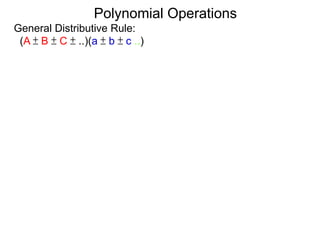 General Distributive Rule:
(A ± B ± C ± ..)(a ± b ± c ..)
Polynomial Operations
 