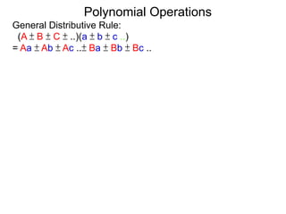 General Distributive Rule:
(A ± B ± C ± ..)(a ± b ± c ..)
= Aa ± Ab ± Ac ..± Ba ± Bb ± Bc ..
Polynomial Operations
 