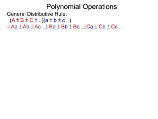 General Distributive Rule:
(A ± B ± C ± ..)(a ± b ± c ..)
= Aa ± Ab ± Ac ..± Ba ± Bb ± Bc ..±Ca ± Cb ± Cc ..
Polynomial Operations
 