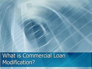 What is Commercial Loan Modification? 