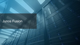 Junos Fusion
 
