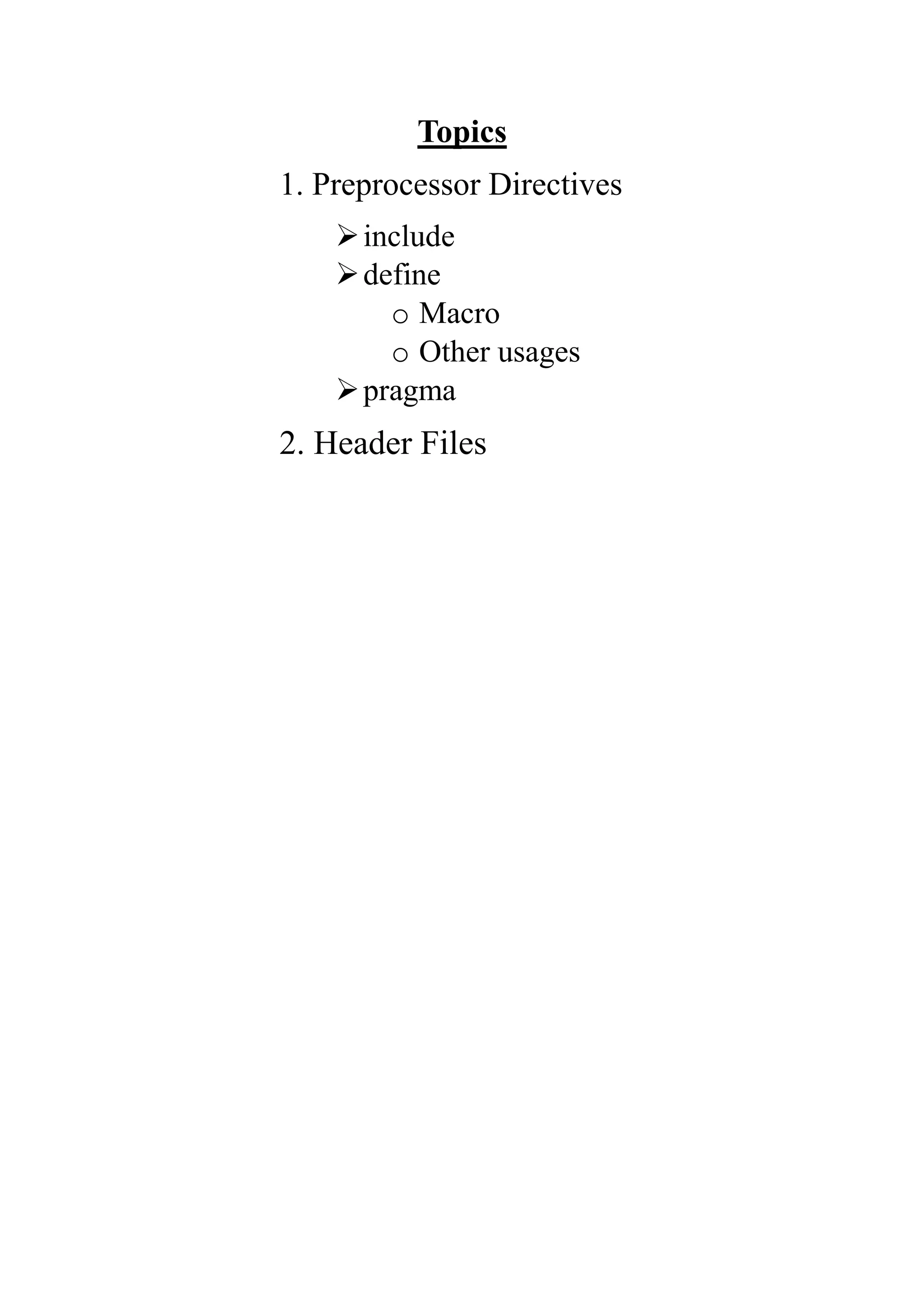 Topics 1. Preprocessor Directives include define o Macro o Other usages pragma 2. Header Files 