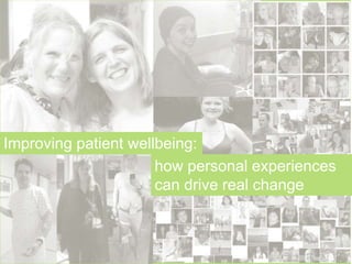 Improving patient wellbeing:
how personal experiences
can drive real change
 
