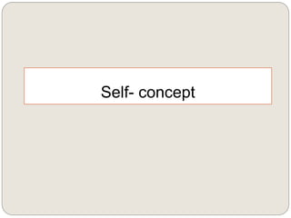 Self- concept
 