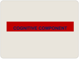 COGNITIVE COMPONENT
 