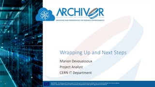 Wrapping Up and Next Steps
Marion Devouassoux
Project Analyst
CERN IT Department
 