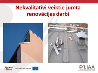 Nekvalitatīvi veiktie jumta
renovācijas darbi
 