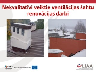 Nekvalitatīvi veiktie ventilācijas šahtu
renovācijas darbi
 