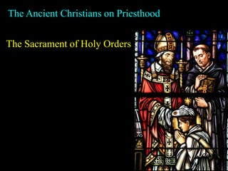 The Ancient Christians on Priesthood
The Sacrament of Holy Orders
 