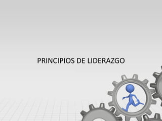 PRINCIPIOS DE LIDERAZGO
 