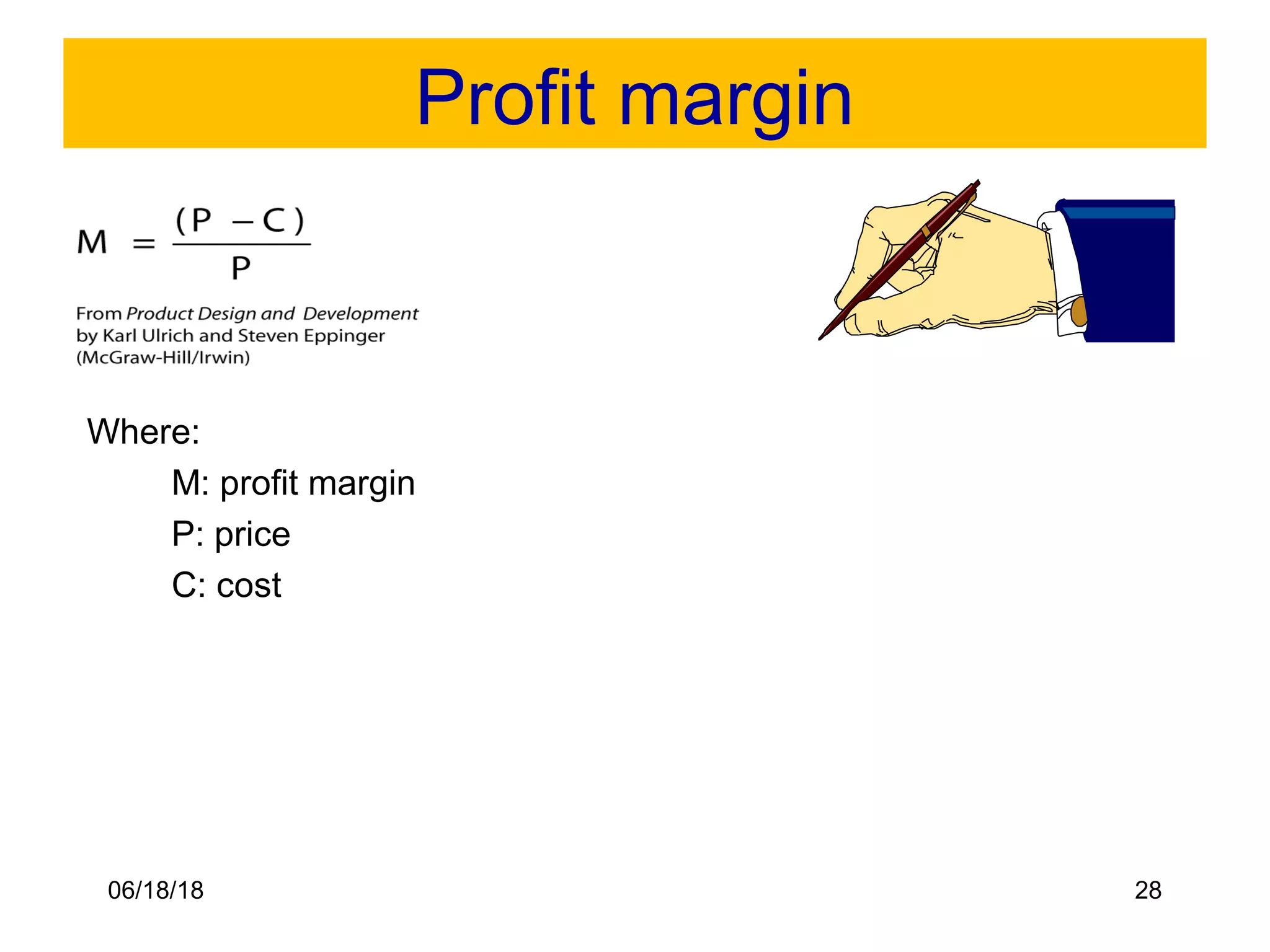 06/18/18 28
Profit margin
Where:
M: profit margin
P: price
C: cost
 
