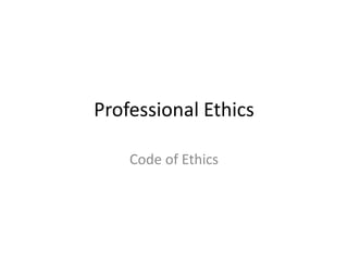 Professional Ethics

    Code of Ethics
 