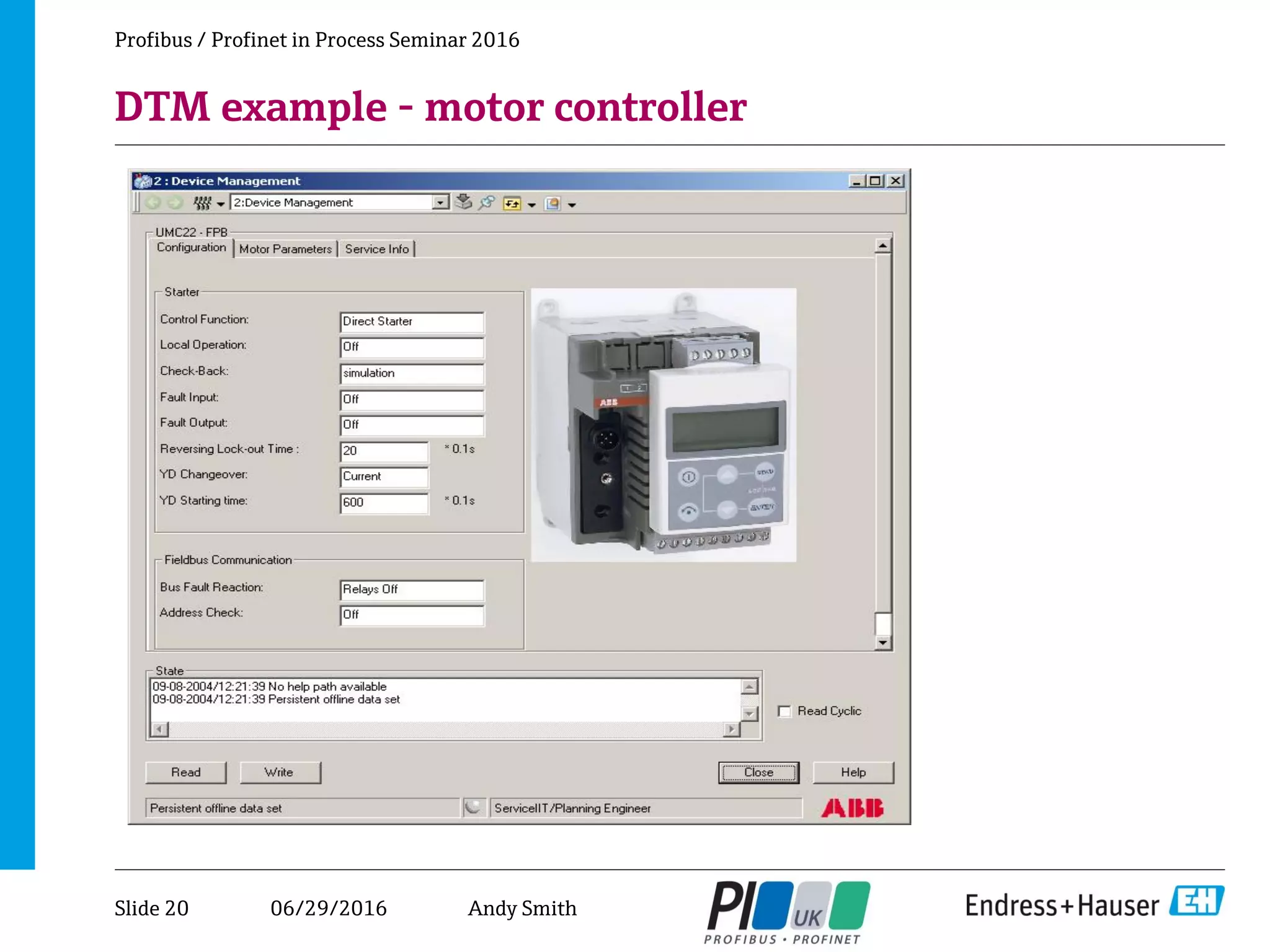 06/29/2016
DTM example - motor controller
Profibus / Profinet in Process Seminar 2016
Slide 20 Andy Smith
 