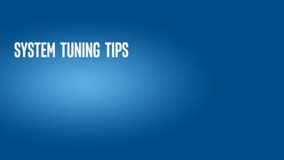 System tuning tips
 
