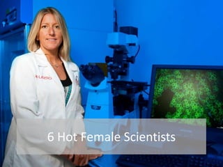 6 Hot Female Scientists
 