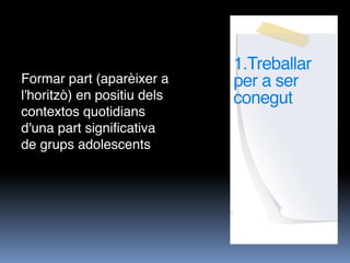  
                              
                             1.Treballar
Formar part (aparèixer a     per a ser
l'horitzò...