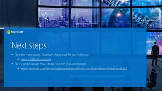 www.microsoft.com/ata
www.microsoft.com/en-us/evalcenter/evaluate-microsoft-advanced-threat-analytics
 