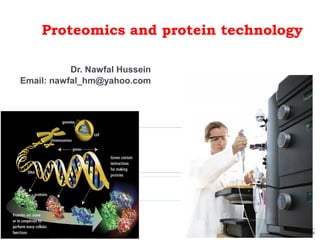 Proteomics and protein technology
Dr. Nawfal Hussein
Email: nawfal_hm@yahoo.com
1
 