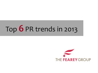 Top 6 PR trends in 2013
 