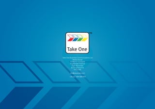 Take One Business Communications Ltd
            Media House
         12 Manor Courtyard
         Hughenden Avenue
           High Wycombe
          Buckinghamshire
              HP13 5RE

         info@takeonetv.com

        +44 (0) 1494 898 919




                                       www.takeonetv.com
 