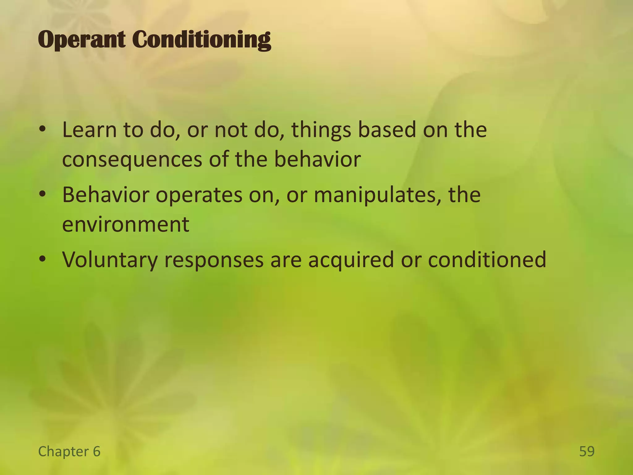 Schedules of Reinforcement:  Some responses are maintained by means of continuous reinforcement; reinforcement after every response.  New behaviors are acquired more rapidly through continuous reinforcement.Partial reinforcement can also maintain behavior.  Behavior is more resistant to extinction when partial reinforcement is used.Interval Schedules.Fixed Interval:  a fixed amount of time must elapse between the previous and subsequent times when reinforcement occurs.Variable Interval: a variable amount of time occurs between reinforcements.Operant Conditioning