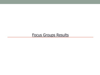 Focus Groups Results 
 