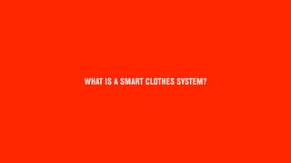 WHAT IS A SMART CLOTHES SYSTEM?
 