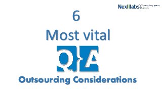 6
Most vital
Outsourcing Considerations
 