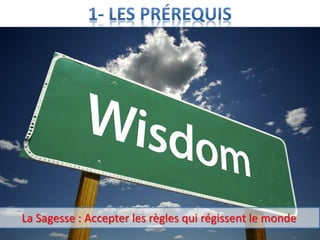 La Sagesse : Accepter les règles qui régissent le monde
 