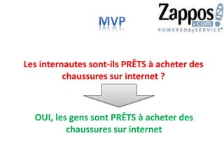 Les internautes sont-ils PRÊTS à acheter des
chaussures sur internet ?
OUI, les gens sont PRÊTS à acheter des
chaussures sur internet
 