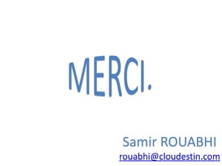 Samir ROUABHI
rouabhi@cloudestin.com
 
