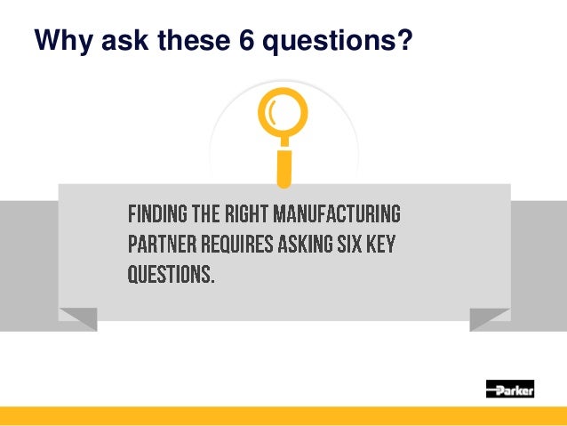 Why ask these 6 questions?
 