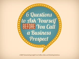 Six Questions To Ask Yourself Before You Call a Business Prospect