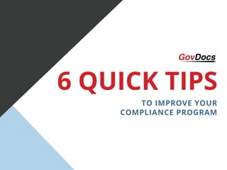 6 QUICK TIPS
TO IMPROVE YOUR
COMPLIANCE PROGRAM
 