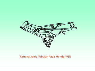 Rangka Jenis Tubular Pada Honda WIN
 