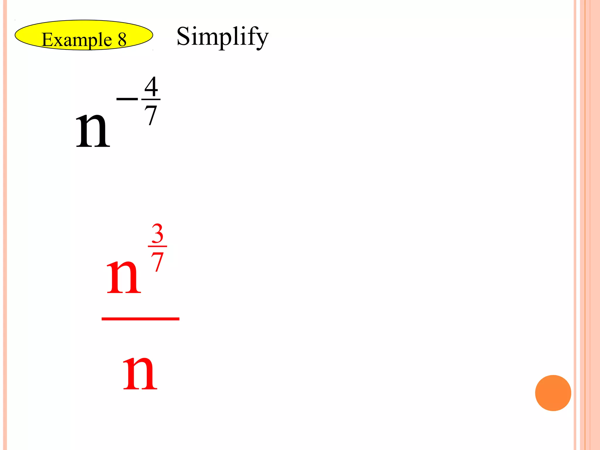 Example 8       Simplify

       −7
        4
   n
            3
      n     7



      n
 