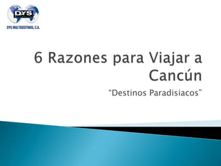 “Destinos Paradisiacos”
 