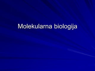 Molekularna biologija 
 