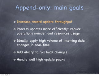Append-only: main goals

                     Increase record update throughput

                     Process updates more...