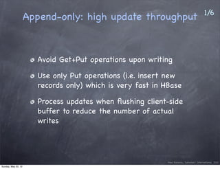 1/6
                     Append-only: high update throughput



                       Avoid Get+Put operations upon writi...