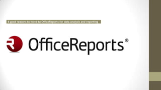 6 good reasons to move to OfficeReports for data analysis and reporting
 