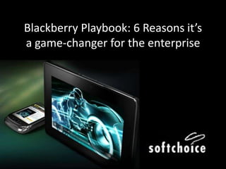 Blackberry Playbook: 6 Reasons it’sa game-changer for the enterprise 